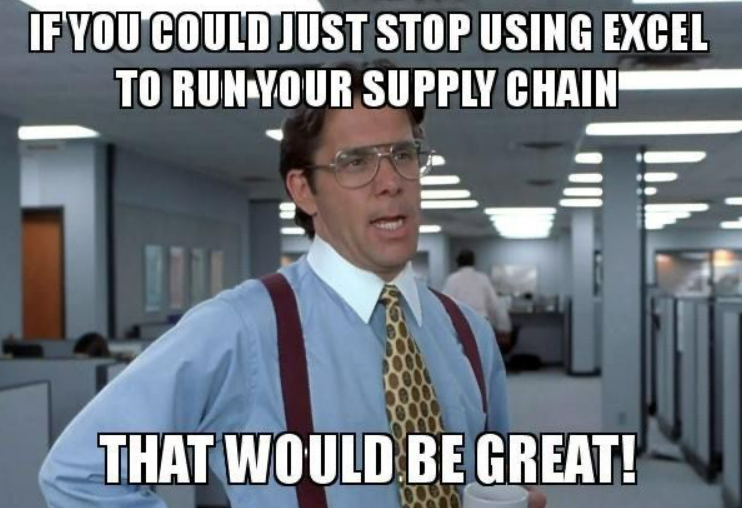 If you could just stop using Excel to run your supply chain that would be great